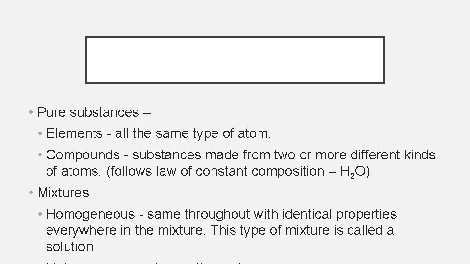  • Pure substances – • Elements - all the same type of atom.