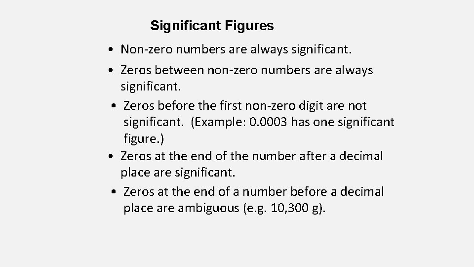 Significant Figures • Non-zero numbers are always significant. • Zeros between non-zero numbers are