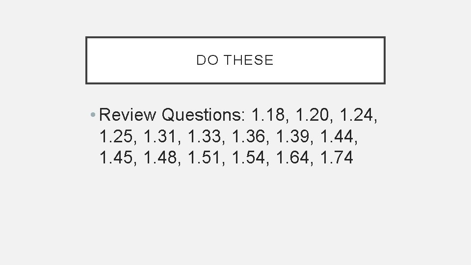 DO THESE • Review Questions: 1. 18, 1. 20, 1. 24, 1. 25, 1.