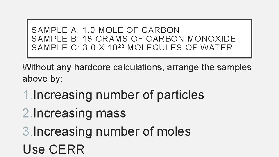 SAMPLE A: 1. 0 MOLE OF CARBON SAMPLE B: 18 GRAMS OF CARBON MONOXIDE