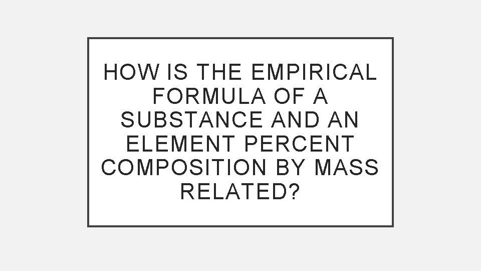 HOW IS THE EMPIRICAL FORMULA OF A SUBSTANCE AND AN ELEMENT PERCENT COMPOSITION BY