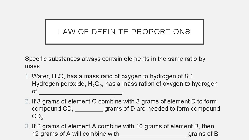 LAW OF DEFINITE PROPORTIONS Specific substances always contain elements in the same ratio by