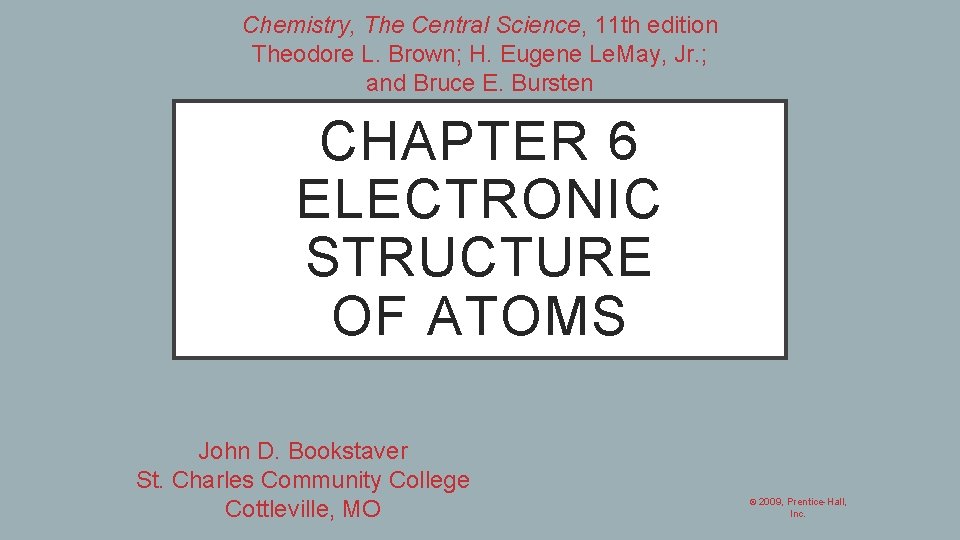 Chemistry, The Central Science, 11 th edition Theodore L. Brown; H. Eugene Le. May,