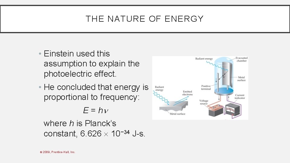 THE NATURE OF ENERGY • Einstein used this assumption to explain the photoelectric effect.