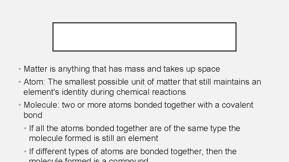  • Matter is anything that has mass and takes up space • Atom: