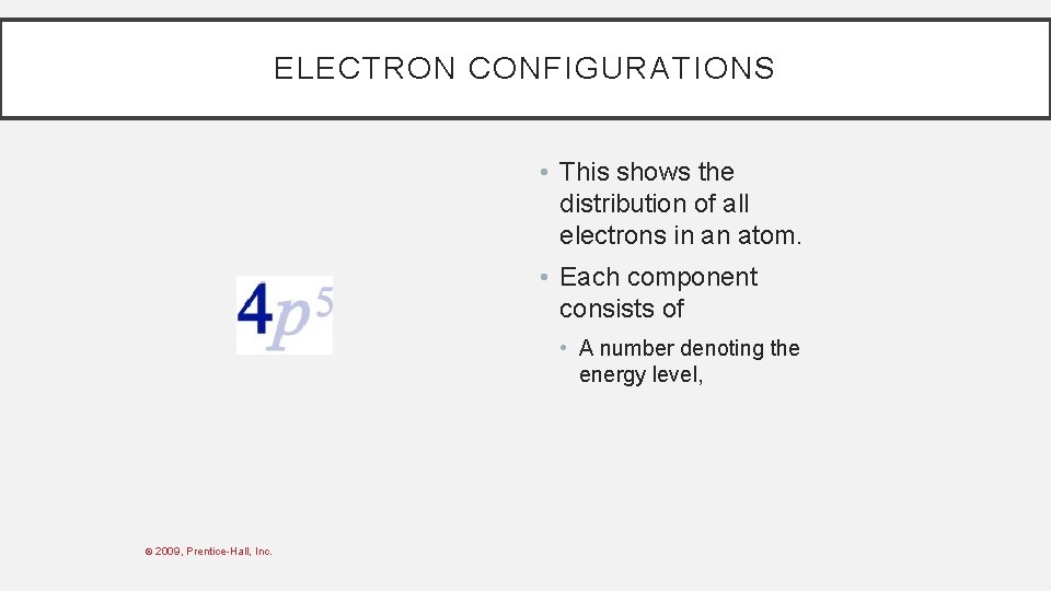 ELECTRON CONFIGURATIONS • This shows the distribution of all electrons in an atom. •