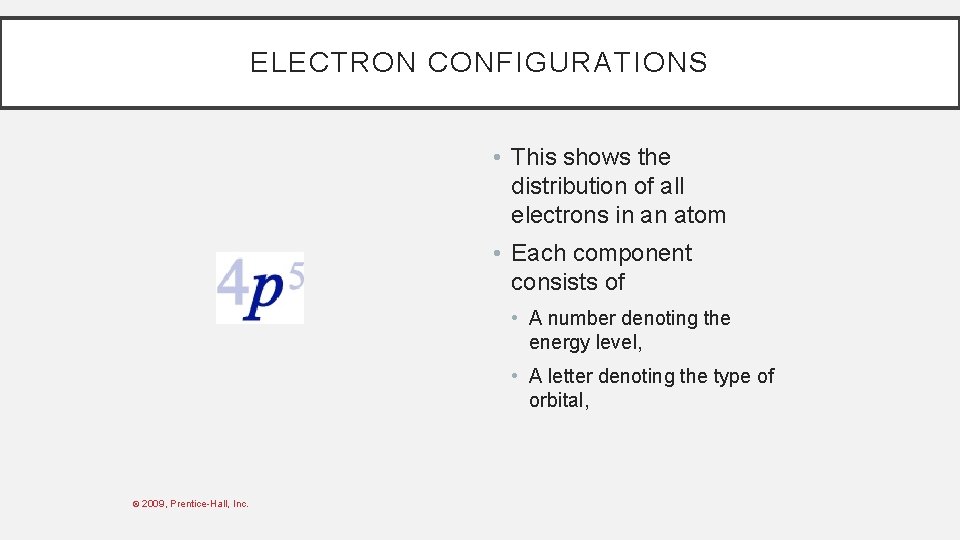 ELECTRON CONFIGURATIONS • This shows the distribution of all electrons in an atom •