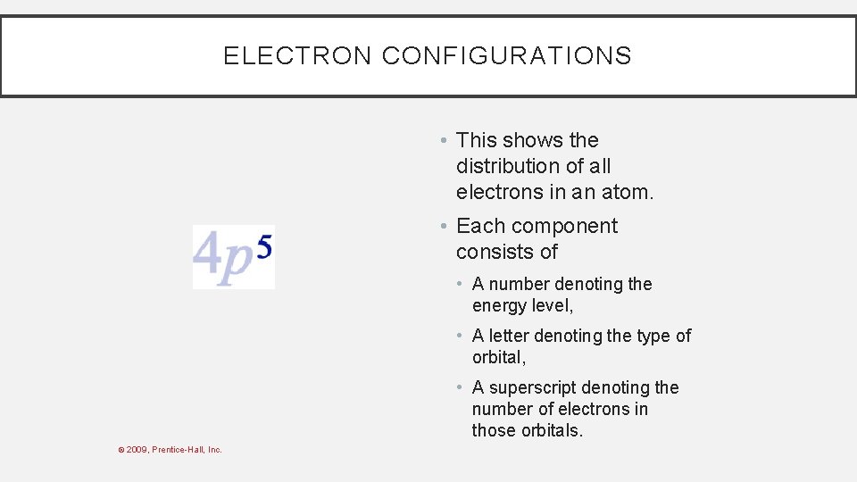 ELECTRON CONFIGURATIONS • This shows the distribution of all electrons in an atom. •