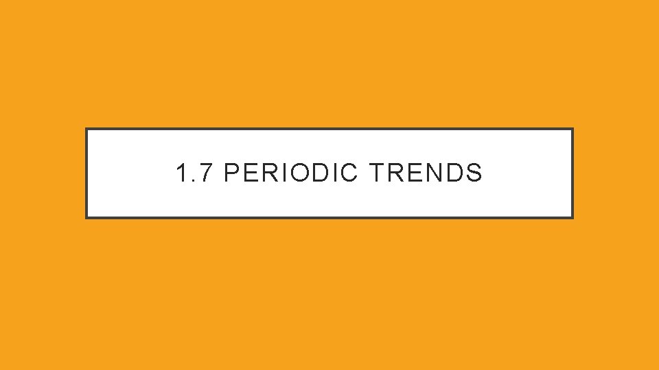 1. 7 PERIODIC TRENDS 