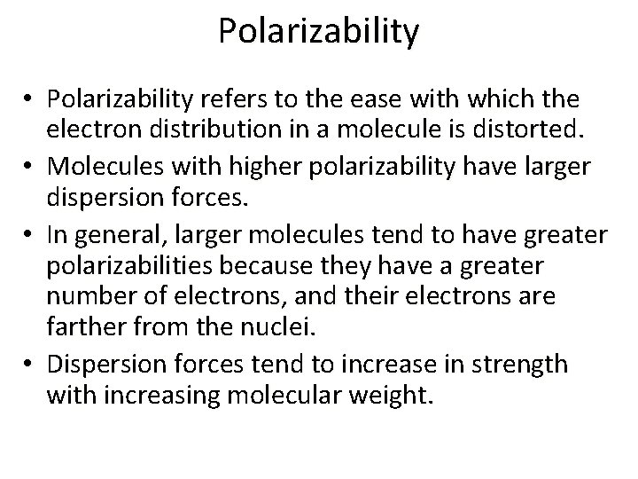 Polarizability • Polarizability refers to the ease with which the electron distribution in a