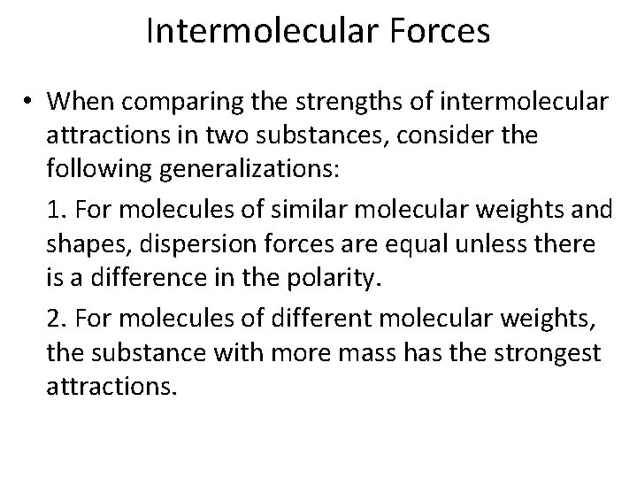 Intermolecular Forces • When comparing the strengths of intermolecular attractions in two substances, consider