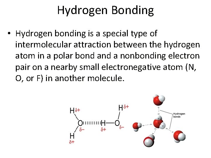 Hydrogen Bonding • Hydrogen bonding is a special type of intermolecular attraction between the