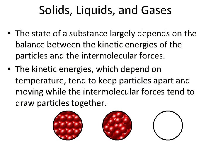 Solids, Liquids, and Gases • The state of a substance largely depends on the