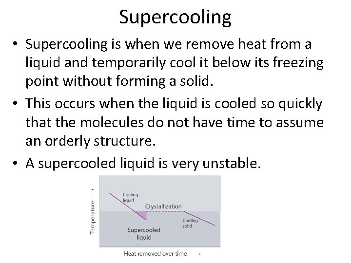 Supercooling • Supercooling is when we remove heat from a liquid and temporarily cool