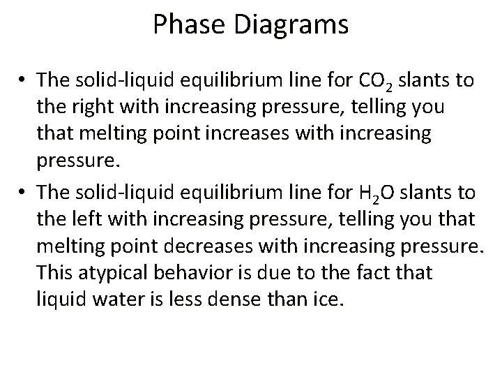 Phase Diagrams • The solid-liquid equilibrium line for CO 2 slants to the right