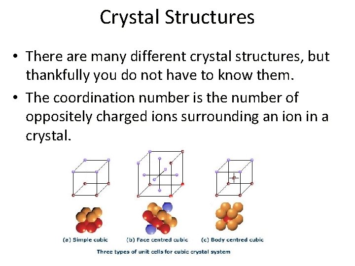 Crystal Structures • There are many different crystal structures, but thankfully you do not