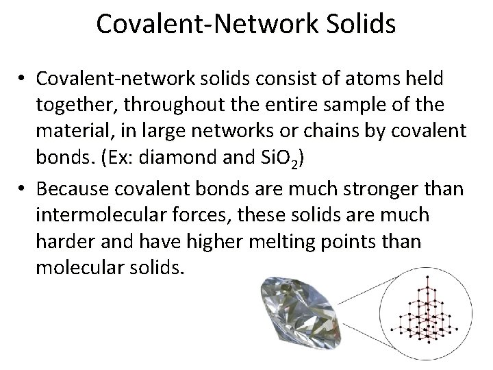 Covalent-Network Solids • Covalent-network solids consist of atoms held together, throughout the entire sample