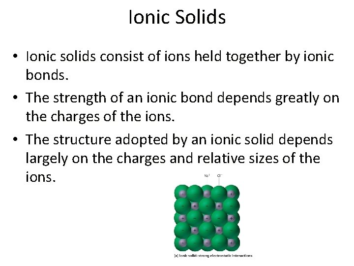 Ionic Solids • Ionic solids consist of ions held together by ionic bonds. •