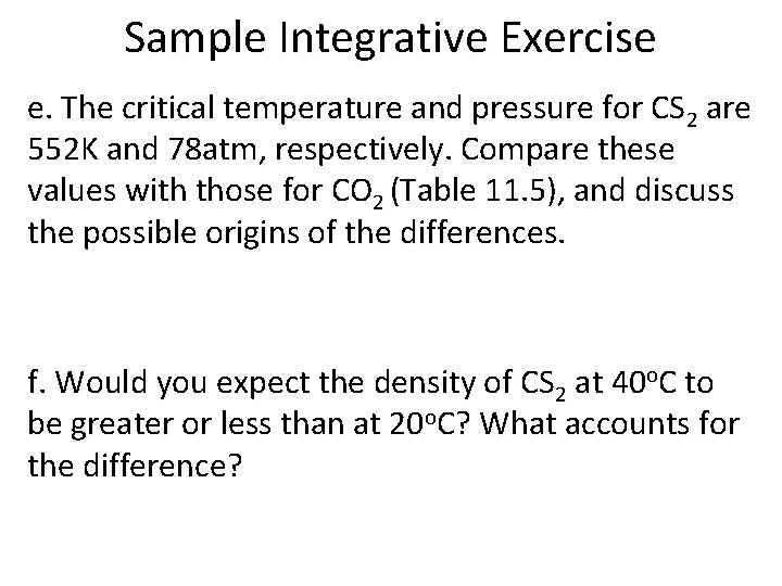 Sample Integrative Exercise e. The critical temperature and pressure for CS 2 are 552