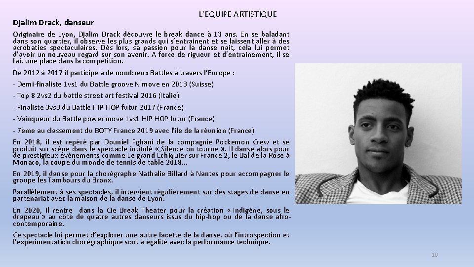 Djalim Drack, danseur L’EQUIPE ARTISTIQUE Originaire de Lyon, Djalim Drack découvre le break dance