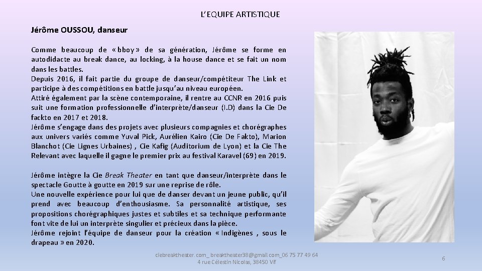L’EQUIPE ARTISTIQUE Jérôme OUSSOU, danseur Comme beaucoup de « bboy » de sa génération,