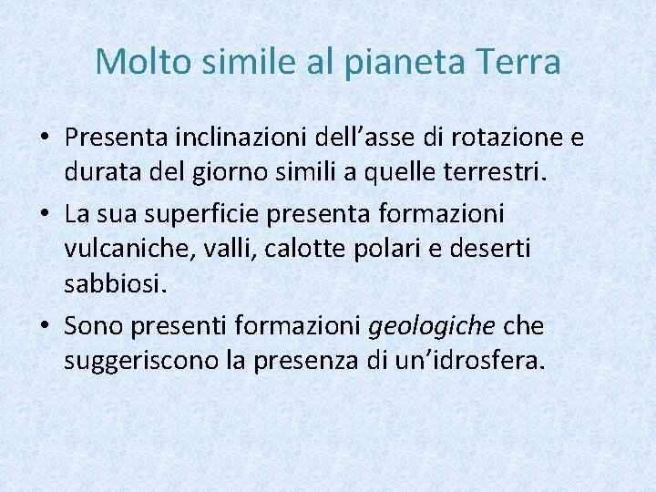 Molto simile al pianeta Terra • Presenta inclinazioni dell’asse di rotazione e durata del