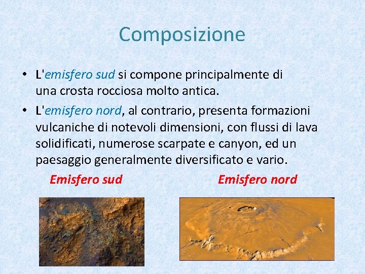 Composizione • L'emisfero sud si compone principalmente di una crosta rocciosa molto antica. •