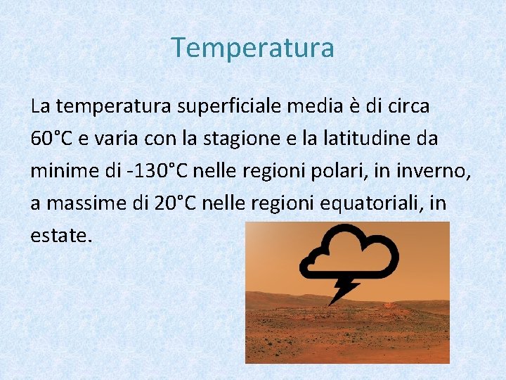 Temperatura La temperatura superficiale media è di circa 60°C e varia con la stagione