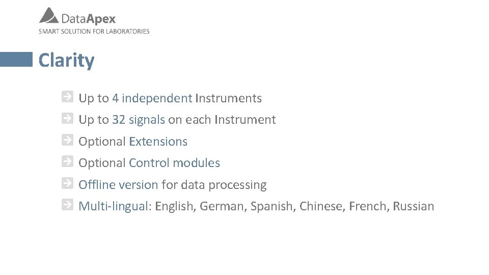 Clarity Up to 4 independent Instruments Up to 32 signals on each Instrument Optional