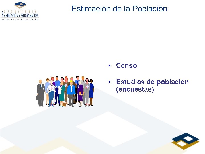 Estimación de la Población • Censo • Estudios de población (encuestas) 