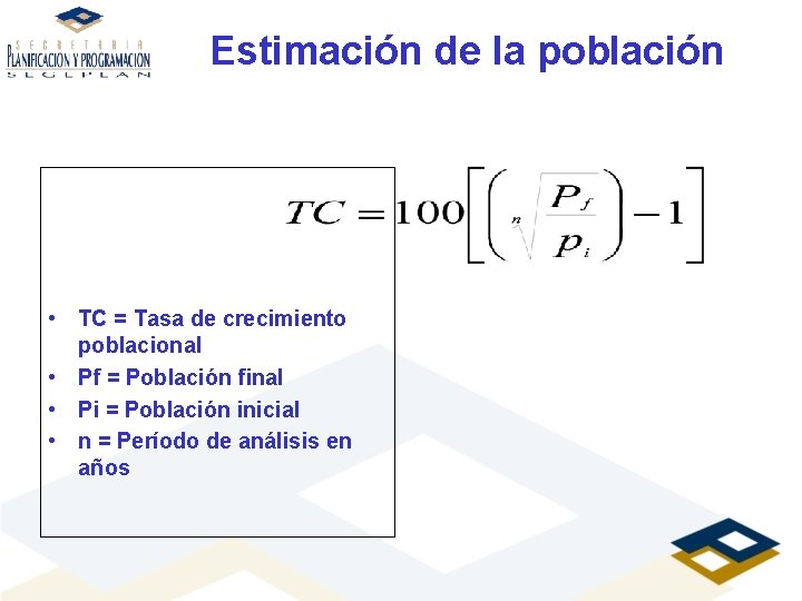 Estimación de la población • TC = Tasa de crecimiento poblacional • Pf =