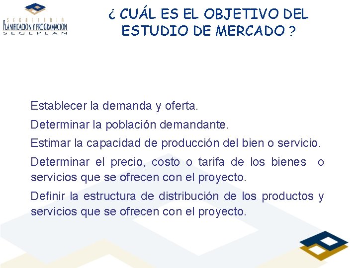 ¿ CUÁL ES EL OBJETIVO DEL ESTUDIO DE MERCADO ? Establecer la demanda y
