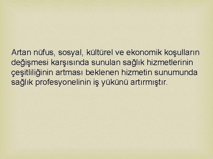 Artan nüfus, sosyal, kültürel ve ekonomik koşulların değişmesi karşısında sunulan sağlık hizmetlerinin çeşitliliğinin artması