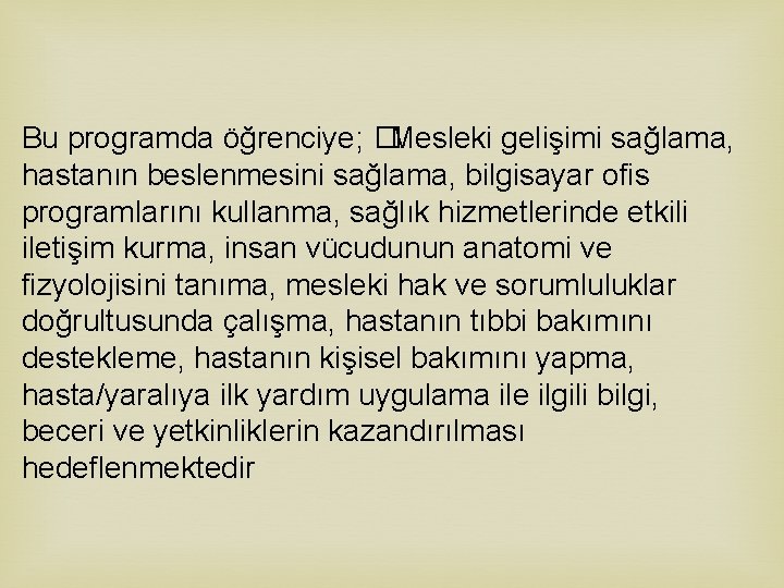 Bu programda öğrenciye; � Mesleki gelişimi sağlama, hastanın beslenmesini sağlama, bilgisayar ofis programlarını kullanma,