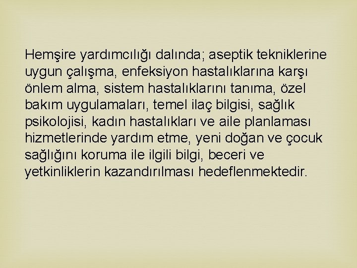 Hemşire yardımcılığı dalında; aseptik tekniklerine uygun çalışma, enfeksiyon hastalıklarına karşı önlem alma, sistem hastalıklarını