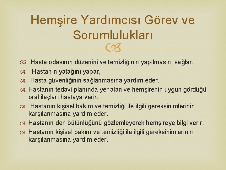 Hemşire Yardımcısı Görev ve Sorumlulukları Hasta odasının düzenini ve temizliğinin yapılmasını sağlar. Hastanın yatağını