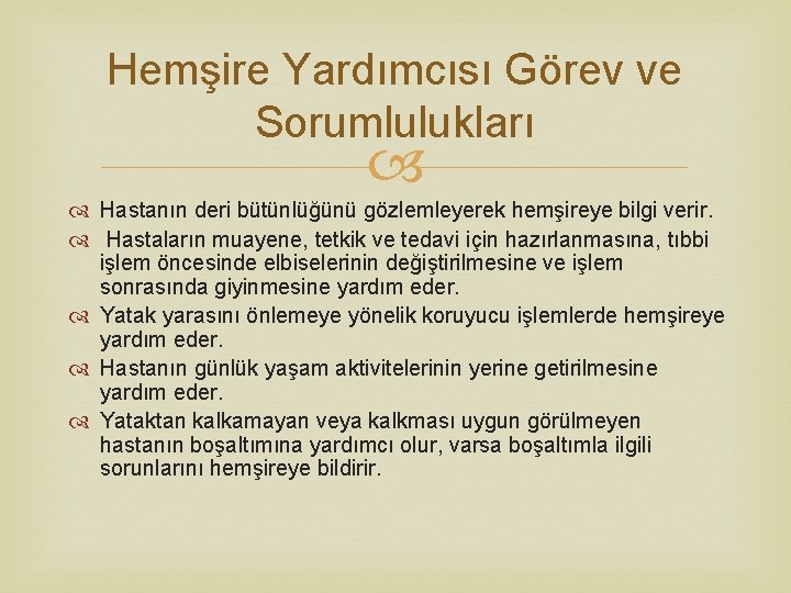 Hemşire Yardımcısı Görev ve Sorumlulukları Hastanın deri bütünlüğünü gözlemleyerek hemşireye bilgi verir. Hastaların muayene,