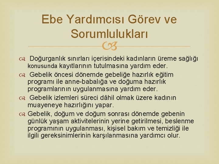 Ebe Yardımcısı Görev ve Sorumlulukları Doğurganlık sınırları içerisindeki kadınların üreme sağlığı konusunda kayıtlarının tutulmasına