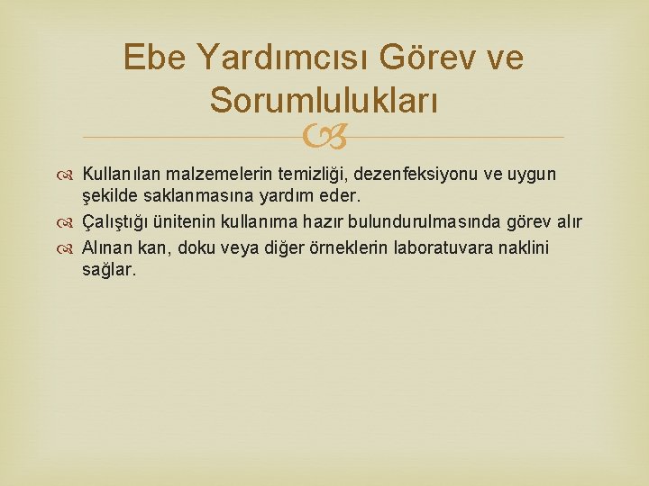 Ebe Yardımcısı Görev ve Sorumlulukları Kullanılan malzemelerin temizliği, dezenfeksiyonu ve uygun şekilde saklanmasına yardım