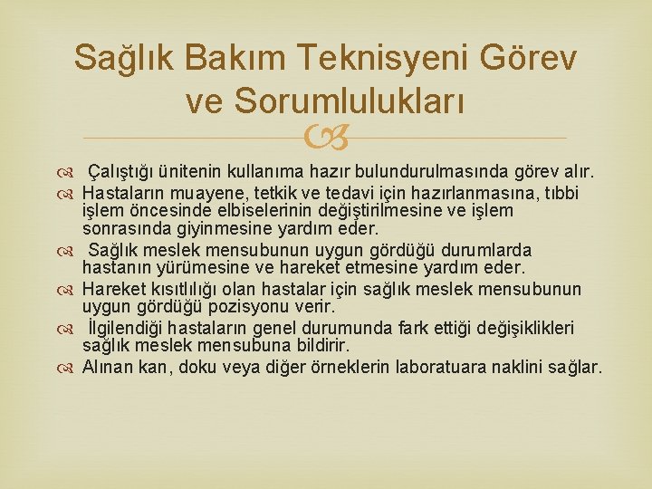 Sağlık Bakım Teknisyeni Görev ve Sorumlulukları Çalıştığı ünitenin kullanıma hazır bulundurulmasında görev alır. Hastaların