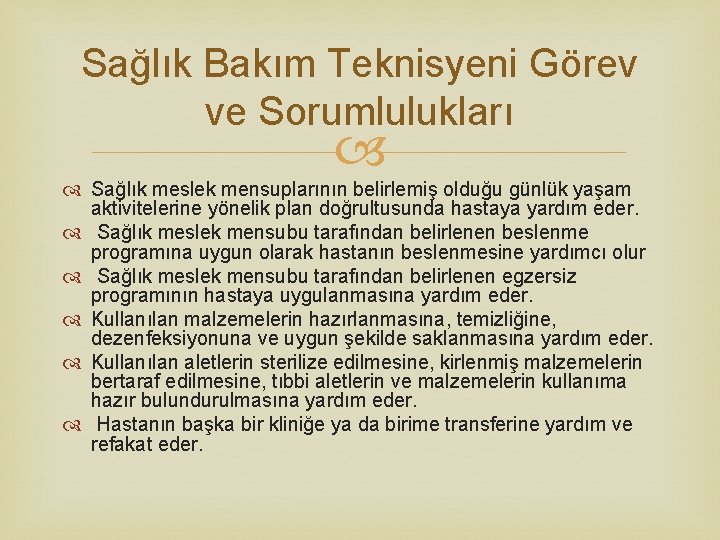 Sağlık Bakım Teknisyeni Görev ve Sorumlulukları Sağlık meslek mensuplarının belirlemiş olduğu günlük yaşam aktivitelerine