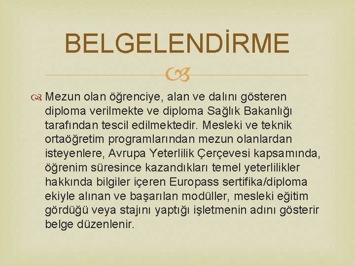 BELGELENDİRME Mezun olan öğrenciye, alan ve dalını gösteren diploma verilmekte ve diploma Sağlık Bakanlığı