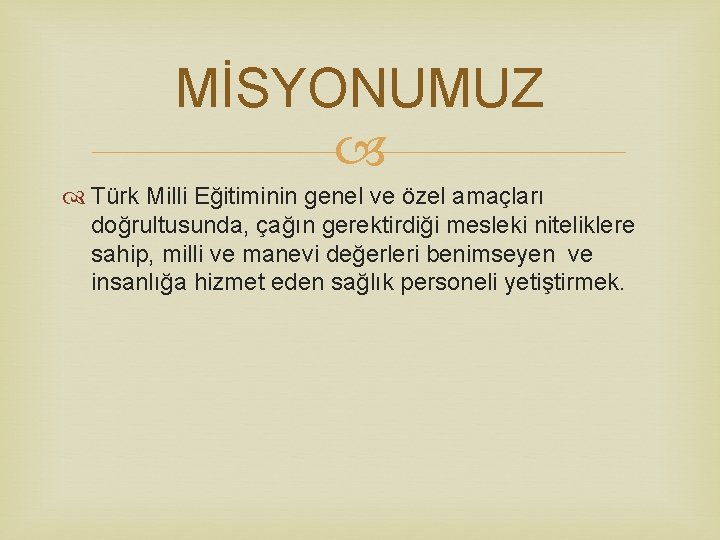 MİSYONUMUZ Türk Milli Eğitiminin genel ve özel amaçları doğrultusunda, çağın gerektirdiği mesleki niteliklere sahip,