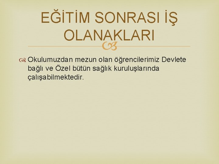 EĞİTİM SONRASI İŞ OLANAKLARI Okulumuzdan mezun olan öğrencilerimiz Devlete bağlı ve Özel bütün sağlık