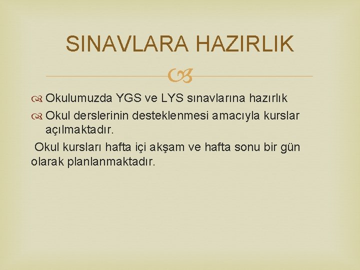 SINAVLARA HAZIRLIK Okulumuzda YGS ve LYS sınavlarına hazırlık Okul derslerinin desteklenmesi amacıyla kurslar açılmaktadır.