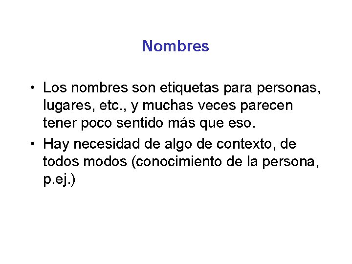 Nombres • Los nombres son etiquetas para personas, lugares, etc. , y muchas veces