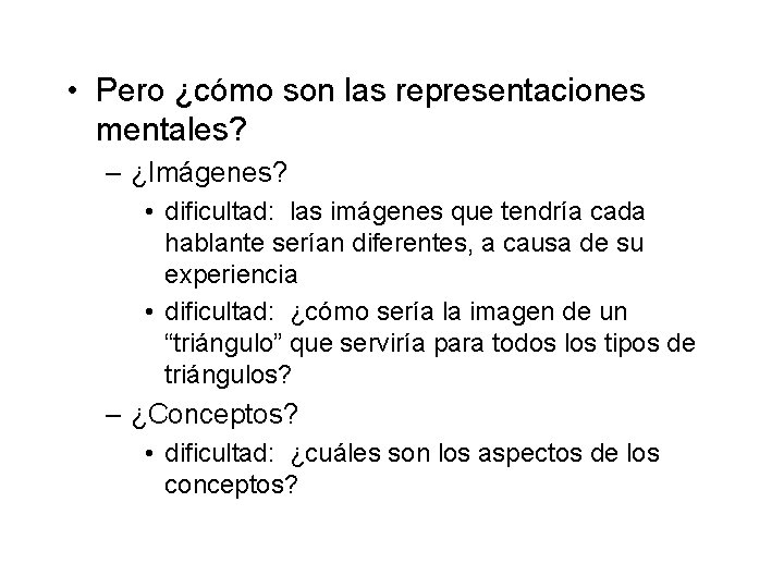  • Pero ¿cómo son las representaciones mentales? – ¿Imágenes? • dificultad: las imágenes