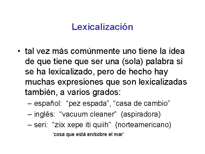 Lexicalización • tal vez más comúnmente uno tiene la idea de que tiene que