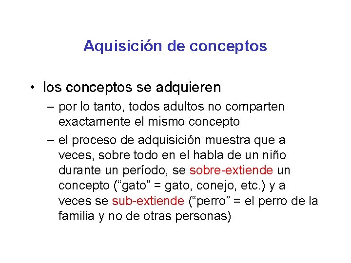 Aquisición de conceptos • los conceptos se adquieren – por lo tanto, todos adultos