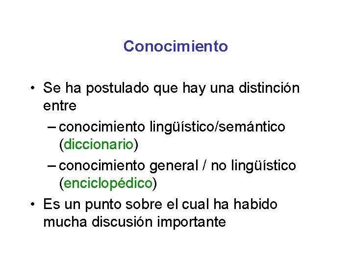 Conocimiento • Se ha postulado que hay una distinción entre – conocimiento lingüístico/semántico (diccionario)
